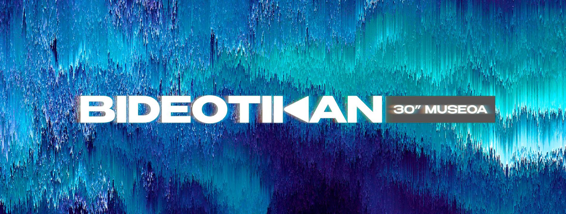 Bideotikan 30"museoa Bideotikan 30"museoa